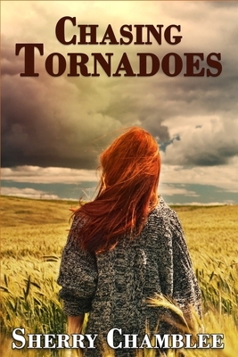 Chasing Tornadoes by Sherry Chamblee