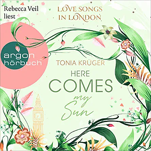 Here comes my Sun--Love Songs in London-Reihe, Band 2 (Ungekürzte Lesung) by Tonia Krüger
