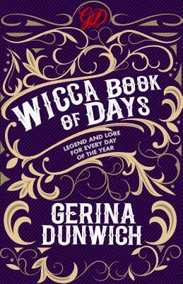 The Wicca Book of Days: Legend and Lore for Every Day of the Year by Gerina Dunwich