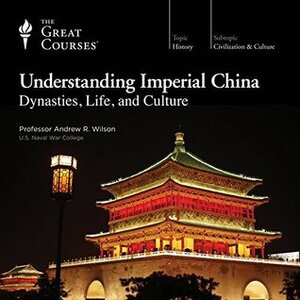 Understanding Imperial China: Dynasties, Life, and Culture by Andrew R. Wilson