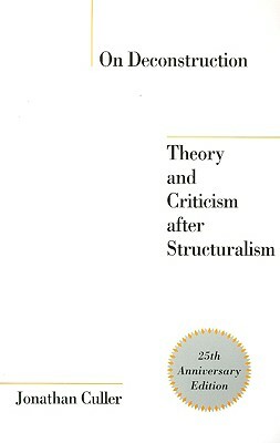 On Deconstruction: Theory and Criticism after Structuralism by Jonathan D. Culler