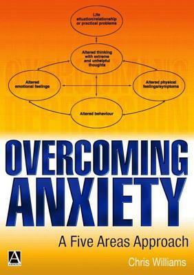 Overcoming Anxiety: A Five Areas Approach by Christopher Williams