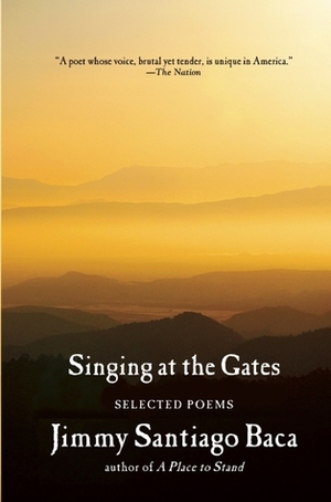 Singing at the Gates: Selected Poems by Jimmy Santiago Baca