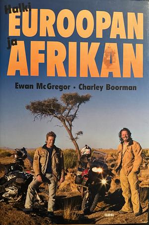 Halki Euroopan ja Afrikan by Charley Boorman, Ewan McGregor