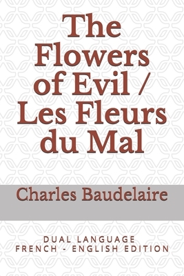 The Flowers of Evil / Les Fleurs du Mal: D U A L L A N G U A G E F R E N C H - E N G L I S H E D I T I O N by Charles Baudelaire, Cyril Scott