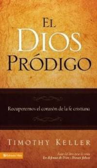El Dios prodigo by Timothy Keller