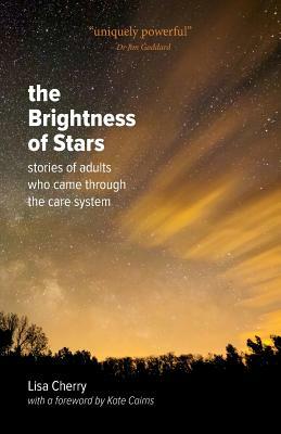 The Brightness of Stars: Stories of adults who came through the care system by Lisa Cherry