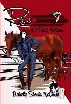 Rebel in Blue Jeans by Beverly Stowe McClure, Beverly Stowe McClure