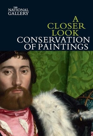 A Closer Look: Conservation of Paintings by Martin Wyld, David Bomford, Jill Dunkerton