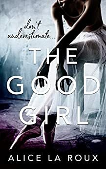 The Good Girl by Alice La Roux