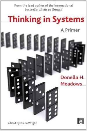 Thinking in Systems by Donella H. Meadows