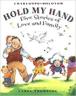 Hold My Hand: Five Stories of Love and Family by Charlotte Zolotow