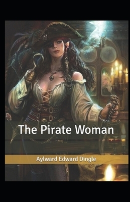 The Pirate Woman Illustrated by Aylward Edward Dingle