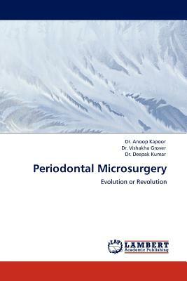 Periodontal Microsurgery by Anoop Kapoor, Deepak Kumar, Vishakha Grover