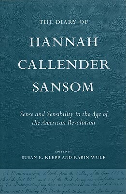 The Diary of Hannah Callender Sansom by Karin Wulf, Susan E. Klepp