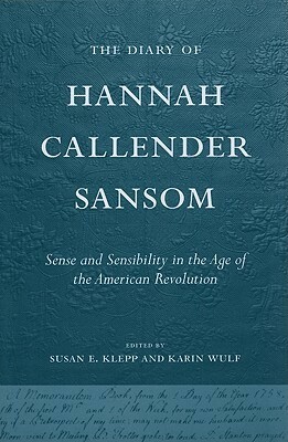 The Diary of Hannah Callender Sansom by Karin Wulf, Susan E. Klepp