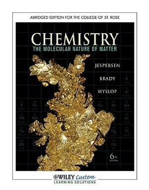 Chemistry, Abridged Edition for the College of St. Rose: The Molecular Nature of Matter by James E. Brady, Neil D. Jespersen, Alison Hyslop