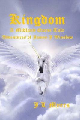 Kingdom: The adventures of James J. Winslow by J. L. Myers