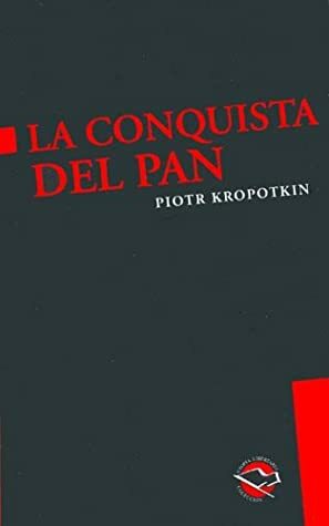 La Conquista del Pan by Pyotr Kropotkin