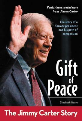 Gift of Peace: The Jimmy Carter Story by Elizabeth Raum