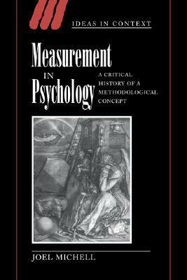 Measurement in Psychology: A Critical History of a Methodological Concept by Joel Michell