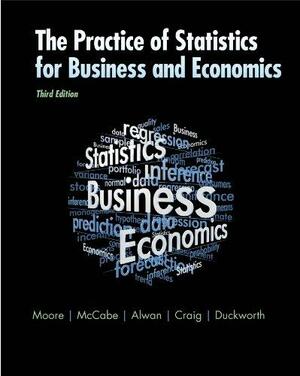 The Practice of Statistics for Business and Economics by David S. Moore, Layth C. Alwan, Bruce A. Craig, George P. McCabe, William M. Duckworth