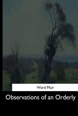 Observations of an Orderly by Ward Muir