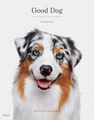 Good Dog: A Collection of Portraits by Randal Ford