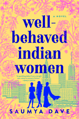 Well-Behaved Indian Women by Saumya Dave