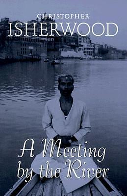 A Meeting by the River  by Christopher Isherwood