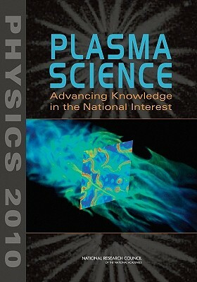 Plasma Science: Advancing Knowledge in the National Interest by Division on Engineering and Physical Sci, Board on Physics and Astronomy, National Research Council