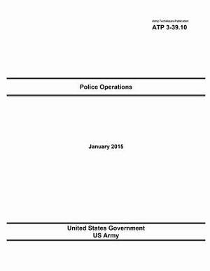 Army Techniques Publication ATP 3-39.10 Police Operations January 2015 by United States Government Us Army