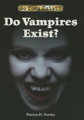 Do Vampires Exist? by Patricia D. Netzley