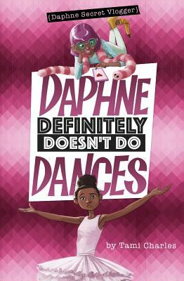 Daphne Definitely Doesn't Do Dances by Tami Charles