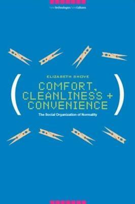 Comfort, Cleanliness and Convenience: The Social Organization of Normality by Elizabeth Shove