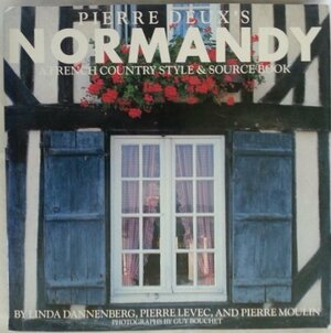 Pierre Deux's Normandy: A French Country Style and Source Book by Linda Dannenberg