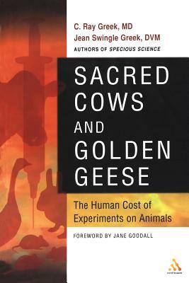 Sacred Cows and Golden Geese by C. Ray Greek M. D., C. Ray Greek, Jean Swingle Greek D. V. M.