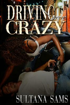 Driving Me Crazy by Sultana Sams