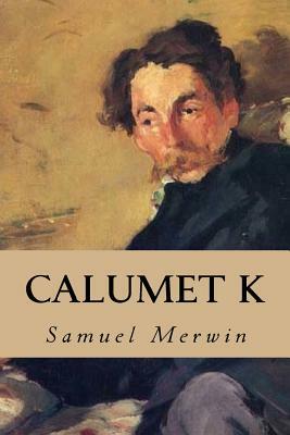 Calumet K by Samuel Merwin