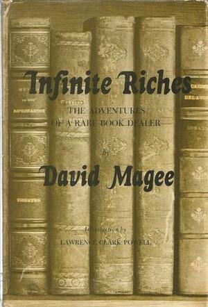 Infinite Riches: The Adventures of a Rare Book Dealer by David Bickersteth Magee