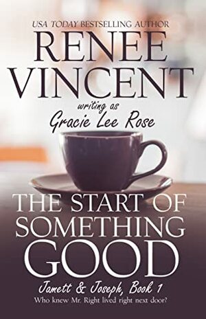 The Start of Something Good by Renee Vincent, Gracie Lee Rose