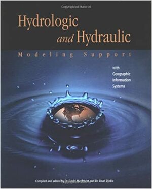 Hydrologic and Hydraulic Modeling Support with Geographic Information Systems by David R. Maidment