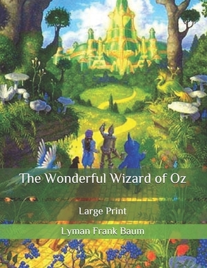 The Wonderful Wizard of Oz: Large Print by L. Frank Baum