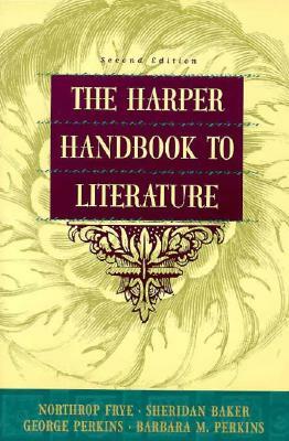 Harper Handbook to Literature by George Perkins, Sheridan Baker, Northrup Frye