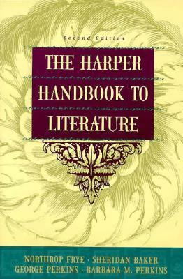 Harper Handbook to Literature by Sheridan Baker, George Perkins, Northrup Frye