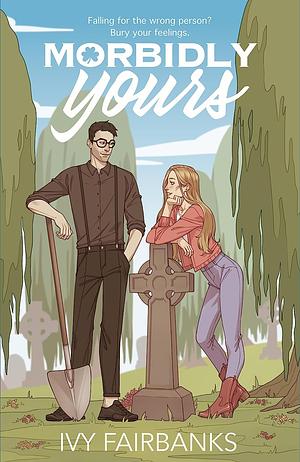 Morbidly Yours by Ivy Fairbanks
