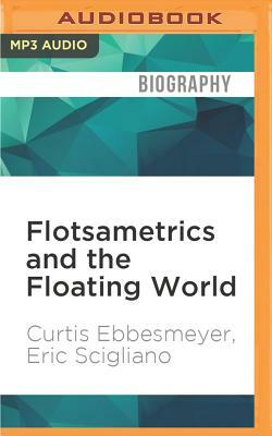 Flotsametrics and the Floating World: How One Man's Obsession Revolutionized Ocean Science by Curtis Ebbesmeyer, Eric Scigliano