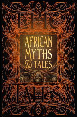 African Myths & Tales: Epic Tales by Flame Tree Studio, Jake Jackson