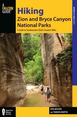 Hiking Zion and Bryce Canyon National Parks: A Guide to Southwestern Utah's Greatest Hikes by Erik Molvar