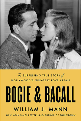 Bogie and Bacall: The Surprising True Story of Hollywood's Greatest Love Affair by William J. Mann